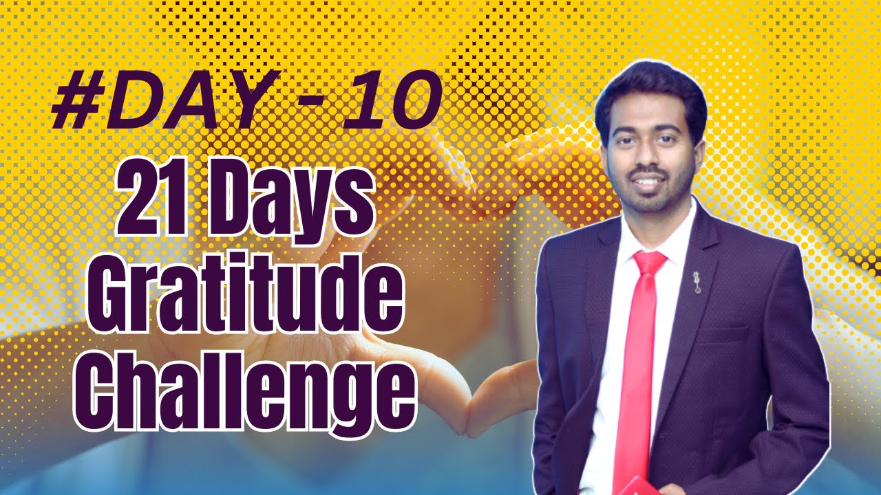 Day 10 - 21 Days Gratitude Challenge by Pinak Das - Law of Attraction Coach | Transform Your Life