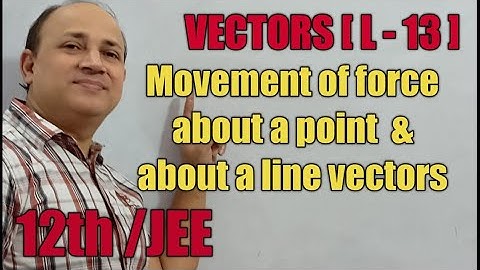 Moment of force about a point  and  about a line  vector algebra  class 12 maths iit jee by Hd sir