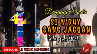 DONGENG SUNDA SI N'DUY SANG JAGOAN PART- 42