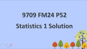 9709/52/F/M/24 CAIE A-level Statistics 1 Solution