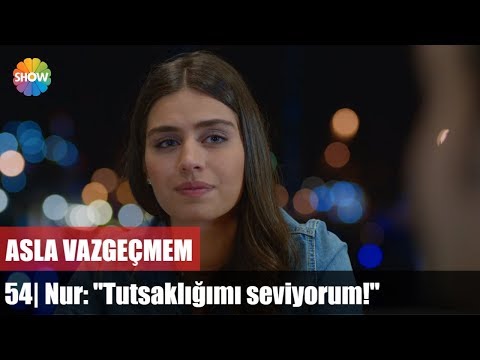 Asla Vazgeçmem 54.Bölüm