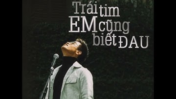 Trái tim em cũng biết đau 30 phút      Hà Anh Tuấn