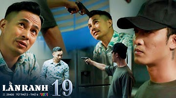 LẰN RANH tập 19 | Viên còn sống trở về tìm Thiệu nhưng bị hắn dùng vợ con đe d ọ a ngược lại