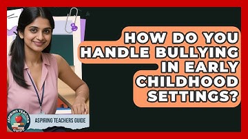 How Do You Handle Bullying In Early Childhood Settings? - Aspiring Teacher Guide
