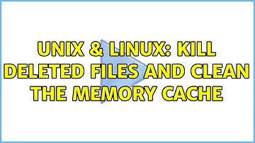 Unix & Linux: kill deleted files and clean the memory cache (2 Solutions!!)