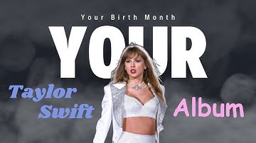 Your Birth Month, Your Taylor Swift Album!