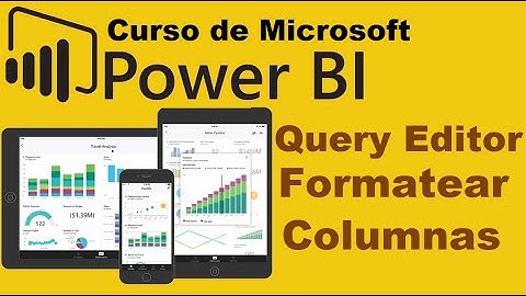 Curso de Microsoft Power BI desde cero | QUERY EDITOR, FORMATEAR COLUMNAS, SEPARAR DATOS (video 12)