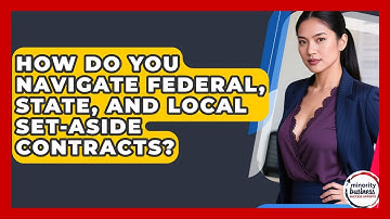 How Do You Navigate Federal, State, And Local Set-aside Contracts?