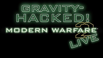 Modern Warfare 2: Gravity Hacked - LIVE!