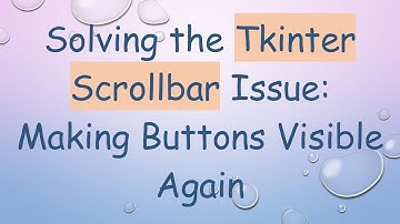 Solving the Tkinter Scrollbar Issue: Making Buttons Visible Again
