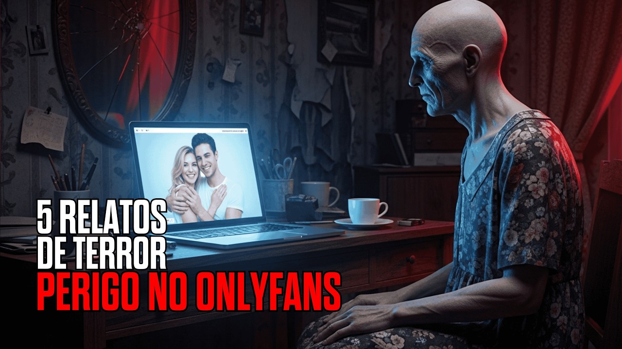 5 RELATOS ASSUSTADORES DE PERIGO NO ONLYFANS | HISTÓRIAS REAIS DE TERROR