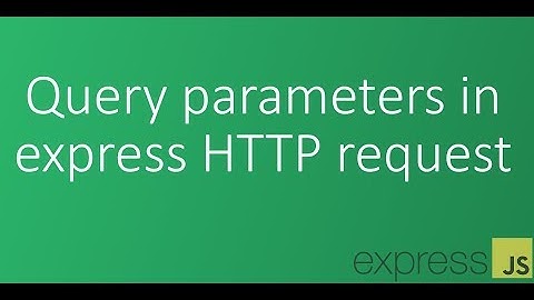 Part 8 - Query parameters in express HTTP request