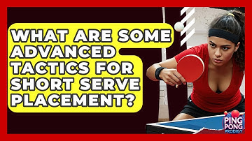 What Are Some Advanced Tactics For Short Serve Placement? - Ping Pong Prodigy