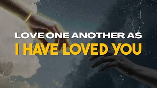 Love One Another As I Loved You