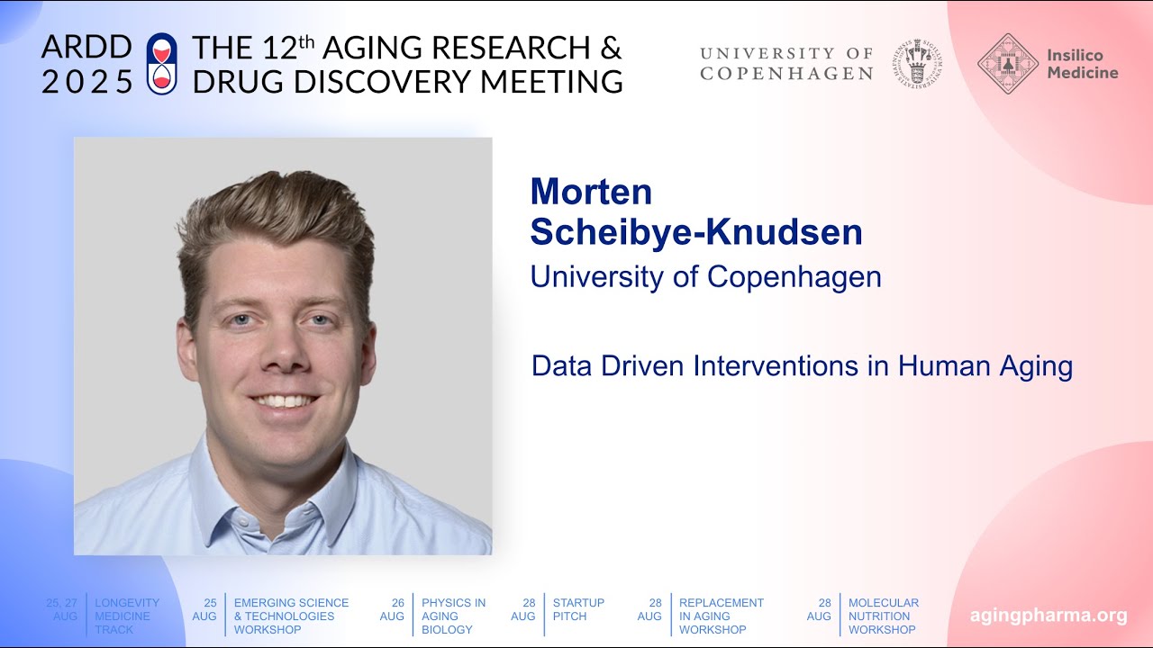 Morten Scheibye-Knudsen at ARDD2025: Data Driven Interventions in Human Aging