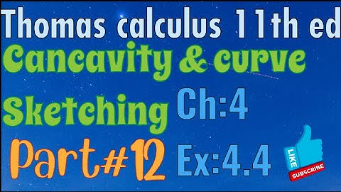 Ex#4.4 Ch:4||Cancavity & curve sketching ||Thomas calculus 11th Ed ||full exercise solution