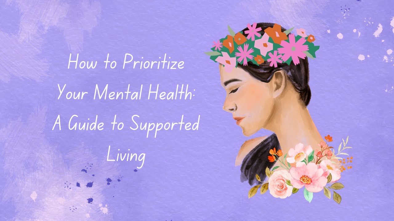 How to Prioritize Your Mental Health: A Guide to Supported Living - YouTube