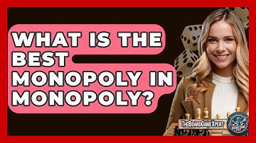 What Is The Best Monopoly In Monopoly? - The Board Game Xpert