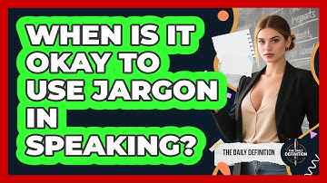 When Is It Okay To Use Jargon In Speaking?
