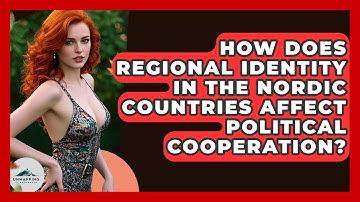 How Does Regional Identity in the Nordic Countries Affect Political Cooperation?