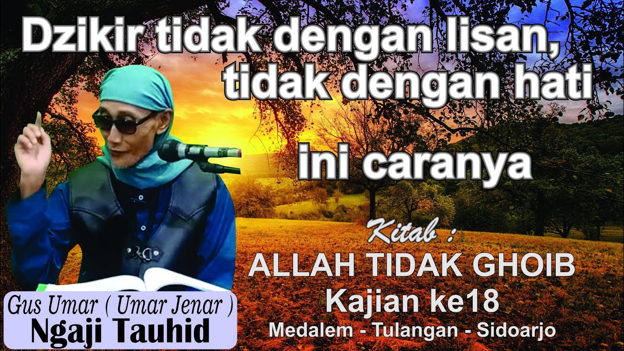 Dzikir tidak dengan lisan dan tidak dengan hati ?  Allah tidak ghoib kajian ke18 cabang 18  gus umar