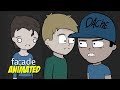 OMFG THIS IS HILARIOUS!! [FACADE ANIMATED]