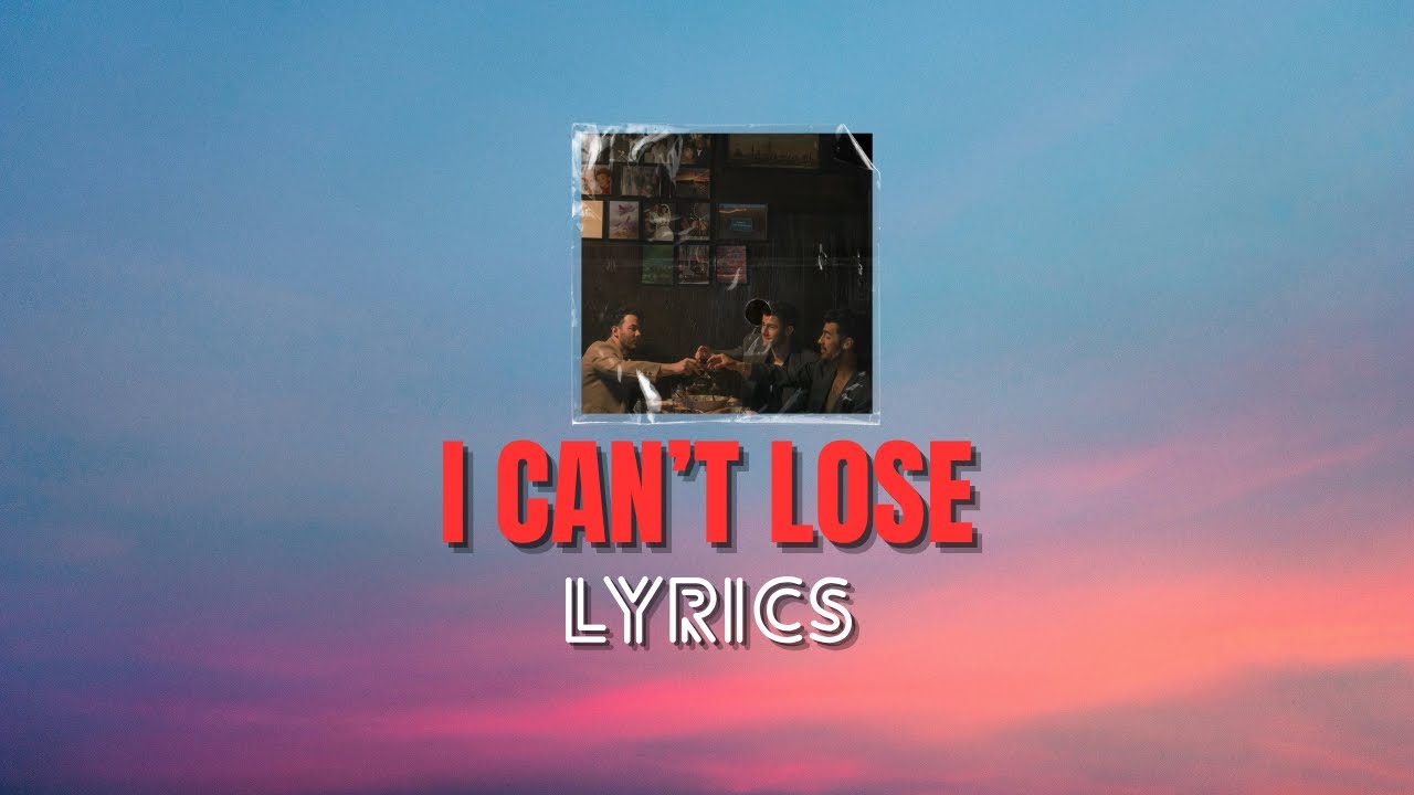 Jonas Brothers - I Can’t Lose | Lyrics Jonas Brothers - I Can’t Lose | Lyrics
