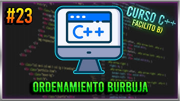 #23 CURSO DE PROGRAMACIÓN C++ - ORDENAMIENTOS, METODO BURBUJA