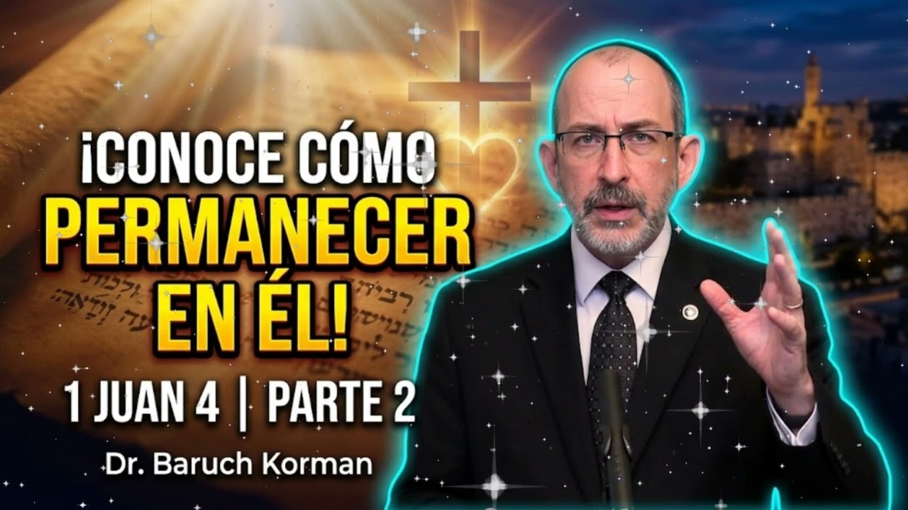 En ESTO conocemos que permanecemos en ÉL | 1 Juan 4 | Parte 2 - Dr. Baruch Korman