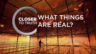 What Things Are Real? | Episode 1308 | Closer To Truth