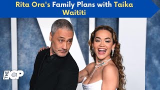 Rita Ora's Family Plans with Taika Waititi