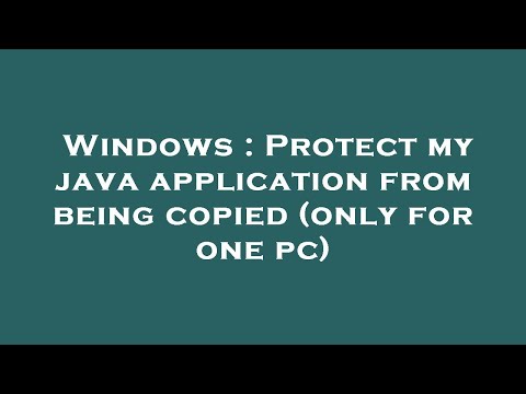 Windows : Protect my java application from being copied (only for one pc)