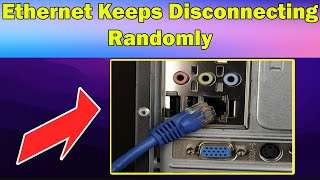 How to Fix Ethernet Keeps Disconnecting Randomly Windows 11 or 10