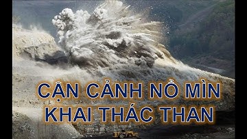 [NỔ MÌN] Sự nguy hiểm trong quá trình Nổ Mìn - Chứng kiến cảnh Nổ Mìn khai thác lấy than