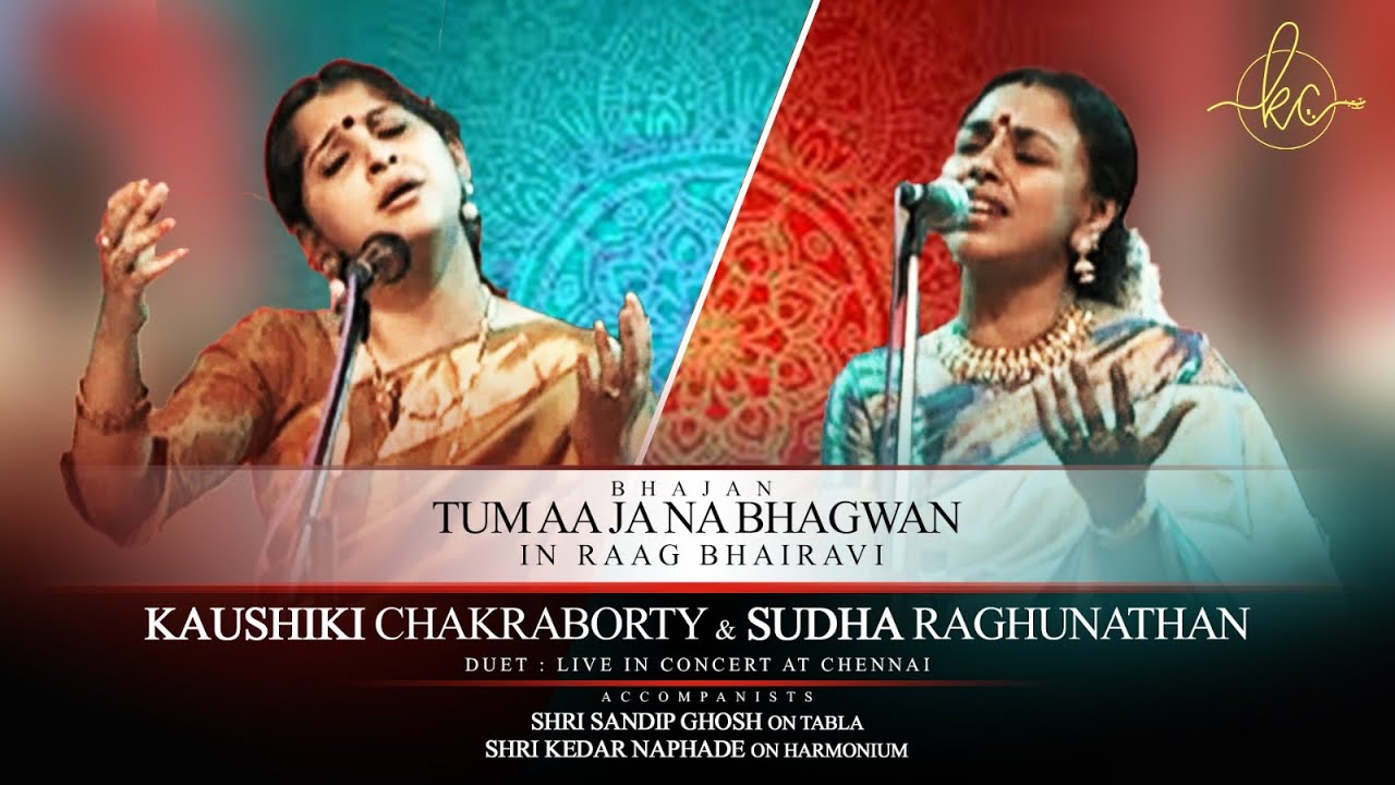 Tum Aa Jaa Na Bhagwan  Raag Bhairavi  Kaushiki Chakraborty and Sudha Raghunathan