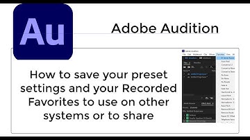 Adobe Audition: How to save your preset settings and your Recorded Favorites to use on other systems