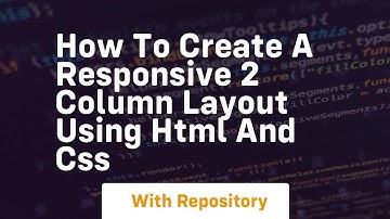 How to create a responsive 2 column layout using html and css