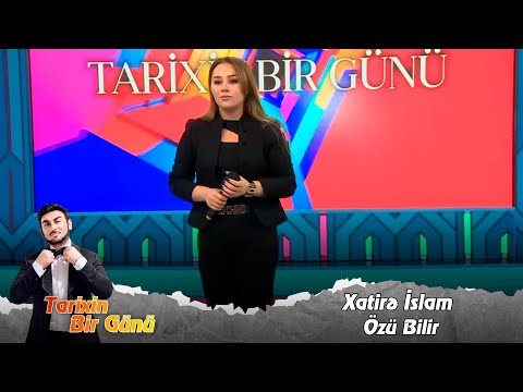 Xatire İslam - Ozu Bilir (Tarixin Bir Günü) 24.11.2023