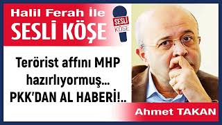 Ahmet Takan: Terörist Affını Mhp Hazırlıyormuş…Pkk’dan Al.. 29/08/25 Halil Ferah Ile Sesli Köşe
