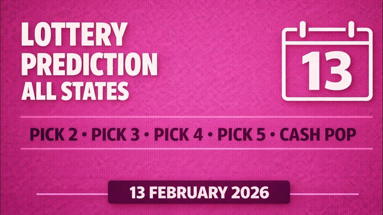 Pick 2 • Pick 3 • Pick 4 • Pick 5 • Cash Pop | Lottery Predictions ALL STATES | 13th February 2026