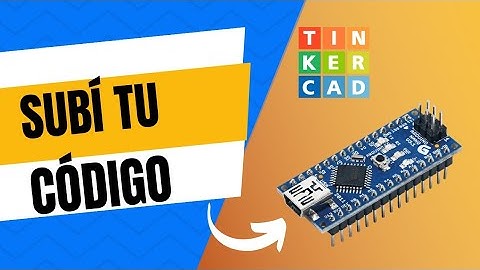 ¿Cómo subir código de tinkercad a Arduino?