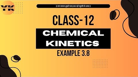 Class 12 Chemistry Chapter 3 Chemical Kinetics Example 3.8 ( KAHAR SIR)