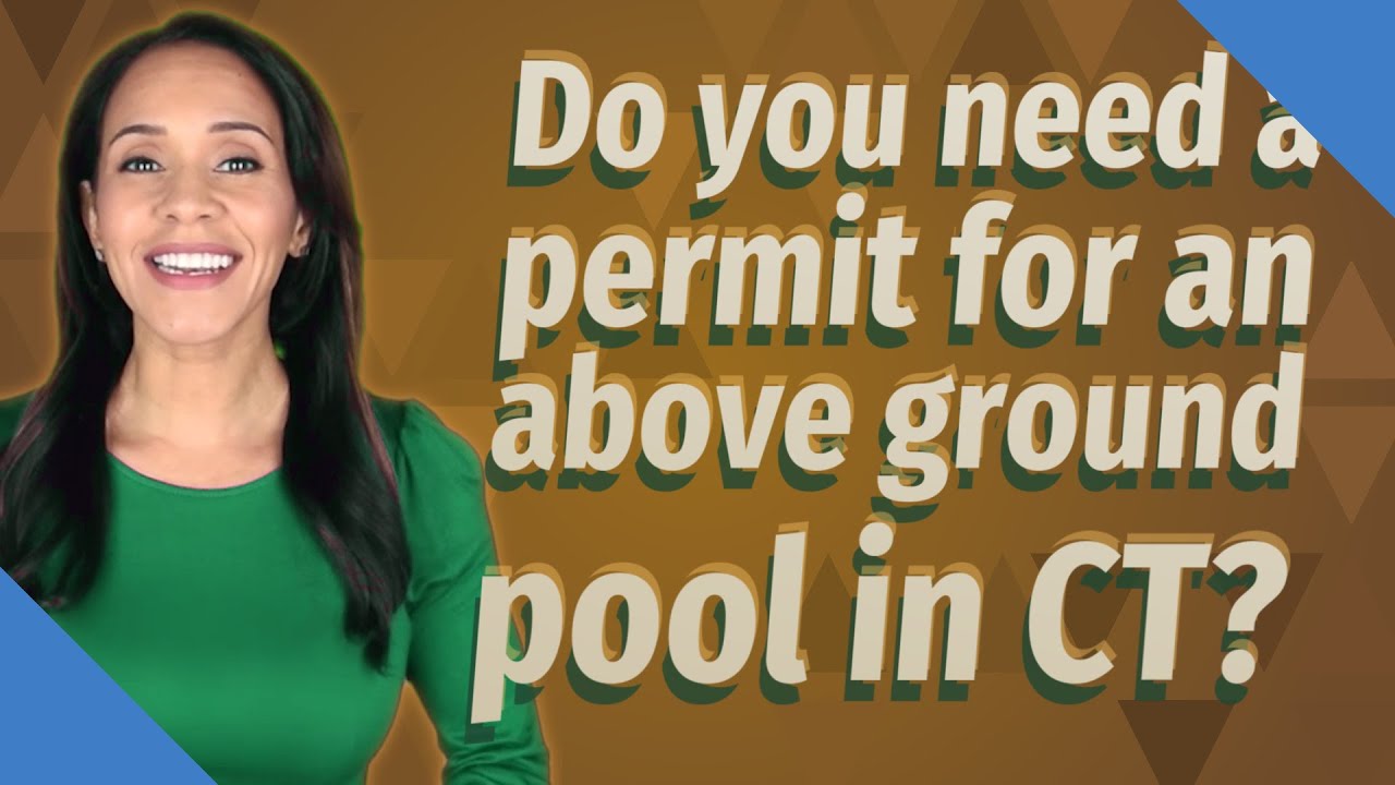 Do you need a permit for an above ground pool in CT? YouTube