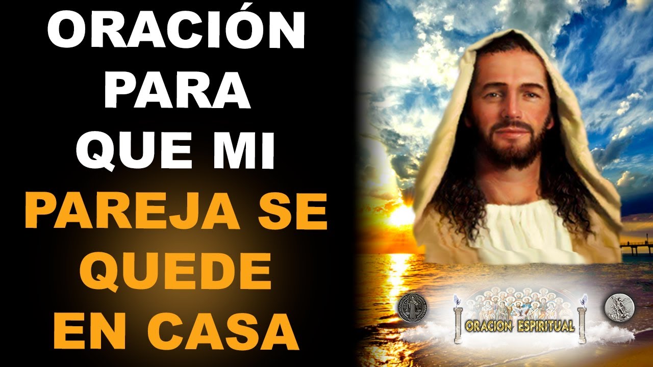 ORACIÓN PARA QUE MI PAREJA SE QUEDE EN CASA | ORACIÓN ESPIRITUAL - YouTube