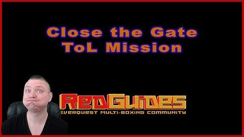 Close the Gate - ToL Mission - MacroQuest - CWTN Class Plugins - RedGuides
