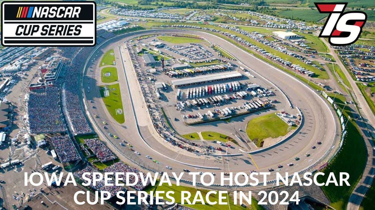 Iowa Speedway To Host NASCAR Cup Series Race In 2024 YouTube