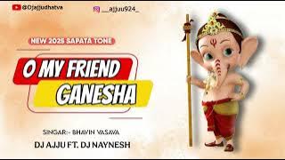 O MY FRIEND GANESHA ( NEW 2025 SAPATA TONE )  DJ AJJU DHATVA 