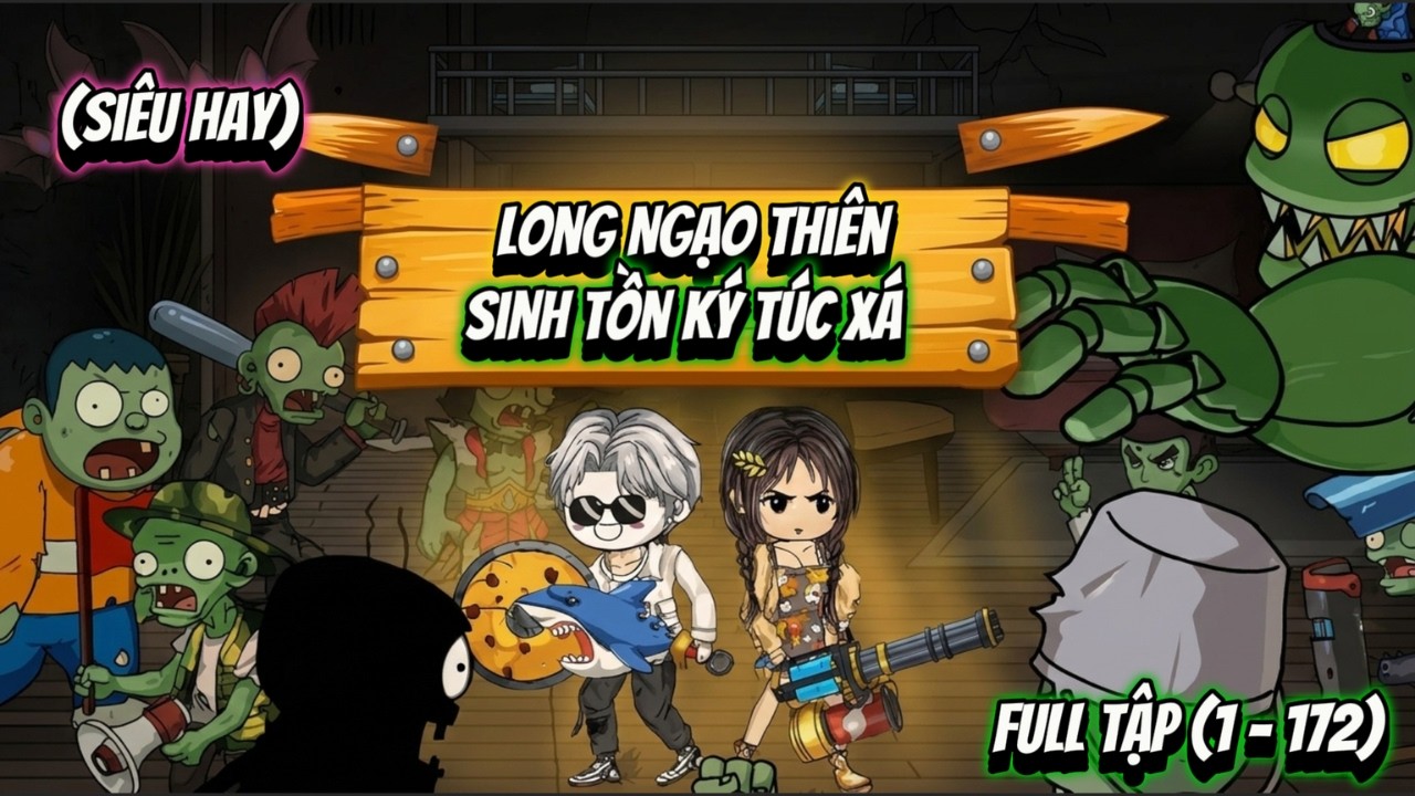 Full Tập (1 - 172) | (Siêu Hay) | Long Ngạo Thiên Sinh Tồn Ký Túc Xá | NoNoSub