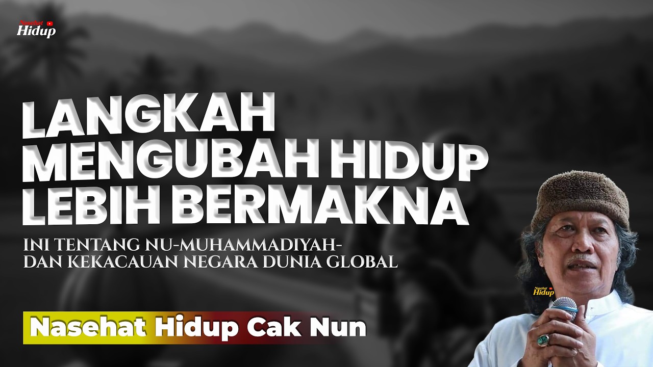 LANGKAH MENGUBAH HIDUP LEBIH BERMAKNA - NASEHAT HIDUP CAK NUN