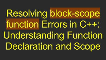 Resolving block-scope function Errors in C++: Understanding Function Declaration and Scope